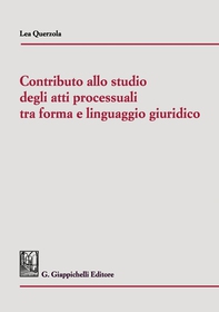 Contributo allo studio degli atti processuali  tra forma e linguaggio giuridico - Librerie.coop Contributo allo studio degli atti processuali  tra forma e linguaggio giuridico - Librerie.coop