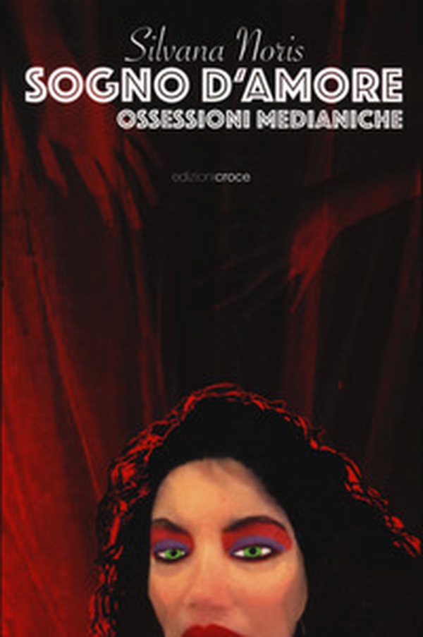 Sogno d'amore. Ossessioni medianiche - Librerie.coop Sogno d'amore. Ossessioni medianiche - Librerie.coop