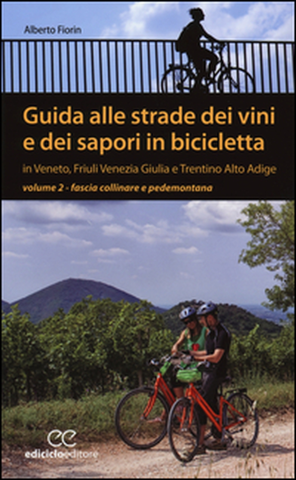 Guida alle strade dei vini e dei sapori in bicicletta in Veneto, Friuli-Venezia Giulia e Trentino-Alto Adige - Vol. 2 - Librerie.coop Guida alle strade dei vini e dei sapori in bicicletta in Veneto, Friuli-Venezia Giulia e Trentino-Alto Adige - Vol. 2 - Librerie.coop