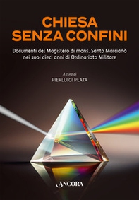 Chiesa senza confini. Documenti del Magistero di mons. Santo Marcianò nei suoi dieci anni di Ordinario Militare - Librerie.coop