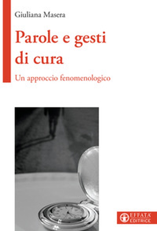 Parole e gesti di cura. Un approccio fenomenologico - Librerie.coop Parole e gesti di cura. Un approccio fenomenologico - Librerie.coop