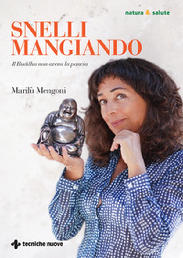 Snelli mangiando. Il Buddha non aveva la pancia - Librerie.coop Snelli mangiando. Il Buddha non aveva la pancia - Librerie.coop