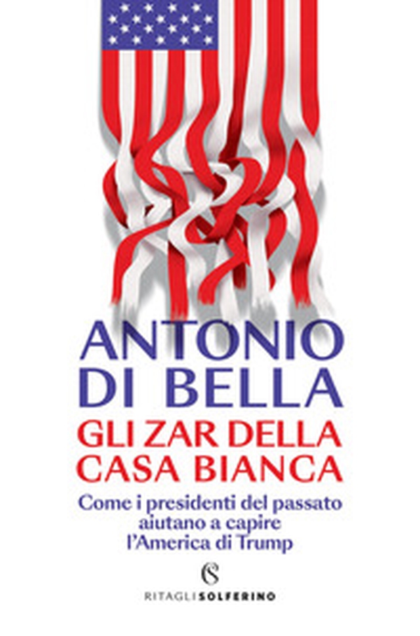 Gli zar della Casa Bianca. Come i presidenti del passato aiutano a capire l'America di Trump - Librerie.coop Gli zar della Casa Bianca. Come i presidenti del passato aiutano a capire l'America di Trump - Librerie.coop