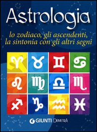 Astrologia. Lo zodiaco, gli ascendenti, la sintonia con gli altri segni - Librerie.coop Astrologia. Lo zodiaco, gli ascendenti, la sintonia con gli altri segni - Librerie.coop