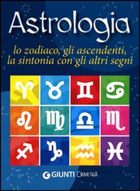 Astrologia. Lo zodiaco, gli ascendenti, la sintonia con gli altri segni - Librerie.coop