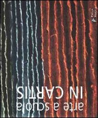 Arte a scuola. In cartis. Una carta conquistata - Librerie.coop