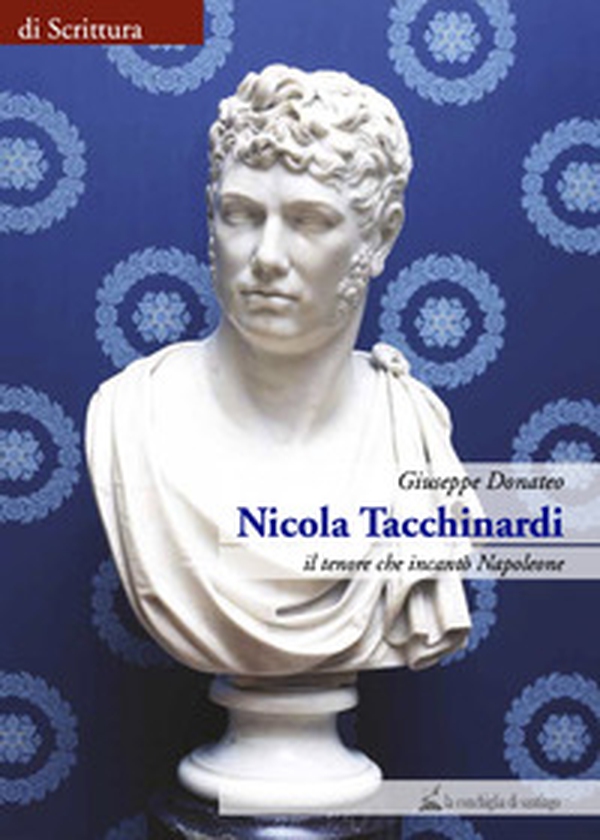 Nicola Tacchinardi. Il tenore che incantò Napoleone - Librerie.coop Nicola Tacchinardi. Il tenore che incantò Napoleone - Librerie.coop