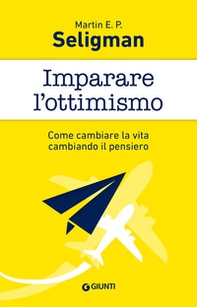 Imparare l'ottimismo. Come cambiare la vita cambiando il pensiero - Librerie.coop