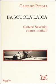 La scuola laica. Gaetano Salvemini contro i clericali - Librerie.coop La scuola laica. Gaetano Salvemini contro i clericali - Librerie.coop