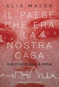 Il paese che era la nostra casa. Racconto della Siria - Librerie.coop