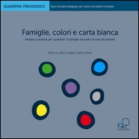 Famiglie, colori e carta bianca. Pensieri e pratiche per «guardare» le famiglie dal punto di vista dei bambini - Librerie.coop