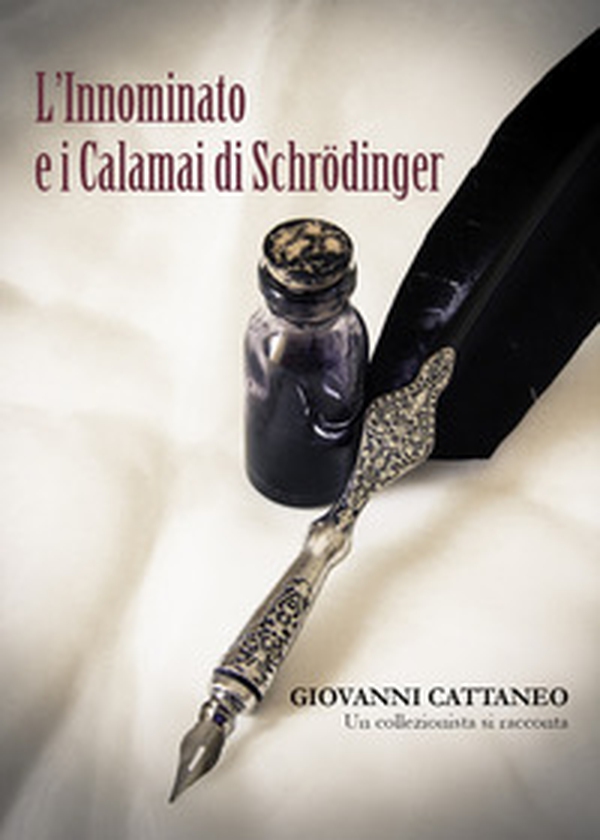 L'innominato e i calamai di Schrodinger. Un collezionista si racconta - Librerie.coop L'innominato e i calamai di Schrodinger. Un collezionista si racconta - Librerie.coop