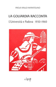 La Goliardia racconta. L'Università e Padova 1950-1960 - Librerie.coop