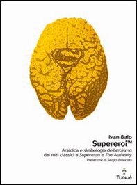 Supereroi. Araldica e simbologia dell'eroismo dei miti classici a «Superman» e «The Authority» - Librerie.coop