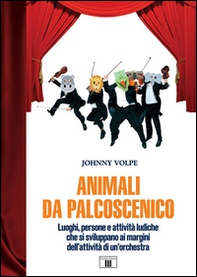 Animali da palcoscenicpo. Luoghi, persone e attività ludiche che si sviluppano ai margini dell'attività di un'orchestra - Librerie.coop
