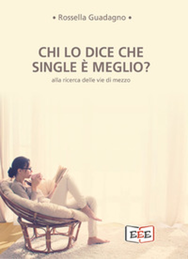 Chi lo dice che single è meglio? Alla ricerca delle vie di mezzo - Librerie.coop Chi lo dice che single è meglio? Alla ricerca delle vie di mezzo - Librerie.coop