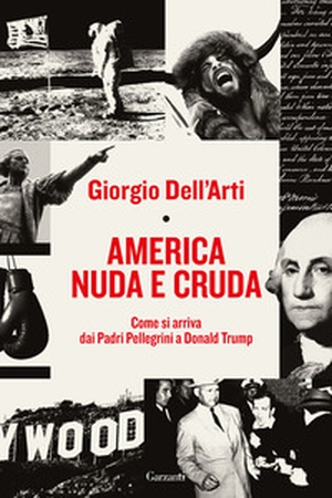 America nuda e cruda. Come si arriva dai Padri Pellegrini a Donald Trump - Librerie.coop
