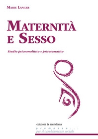 Maternità e sesso. Studio psicoanalitico e psicosomatico - Librerie.coop