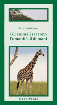 Gli animali saranno l'umanità di domani. Scienza di frontiera - Librerie.coop