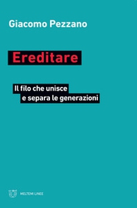 Ereditare. Il filo che unisce e separa le generazioni - Librerie.coop Ereditare. Il filo che unisce e separa le generazioni - Librerie.coop