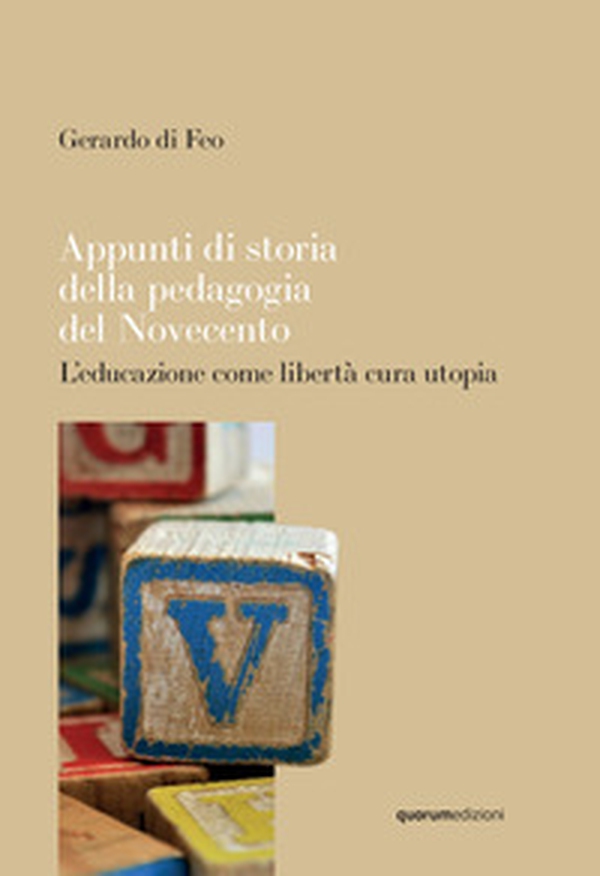 Appunti di storia della pedagogia del Novecento. L'educazione come libertà cura utopia - Librerie.coop