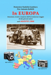 In Europa. Emozioni, eventi e sorprese dell'avventuroso viaggio di due giovani amici nell'agosto 1966 - Librerie.coop