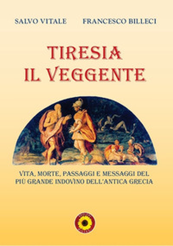 Tiresia il veggente. Vita, morte, passaggi e messaggi del più grande indovino dell'antica Grecia - Librerie.coop Tiresia il veggente. Vita, morte, passaggi e messaggi del più grande indovino dell'antica Grecia - Librerie.coop