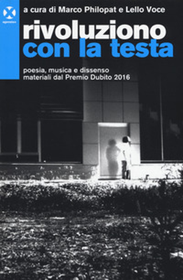 Rivoluziono con la testa. Poesia, musica e dissenso. Materiali del premio Dubito 2016 - Librerie.coop Rivoluziono con la testa. Poesia, musica e dissenso. Materiali del premio Dubito 2016 - Librerie.coop