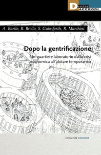 Dopo la gentrificazione. Un quartiere laboratorio dalla crisi economica all'abitare temporaneo - Librerie.coop Dopo la gentrificazione. Un quartiere laboratorio dalla crisi economica all'abitare temporaneo - Librerie.coop