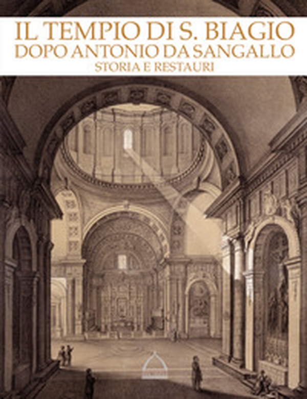 Il tempio di S. Biagio dopo Antonio da Sangallo. Storia e restauri. Catalogo della mostra (Montepulciano, 22 aprile-4 novembre 2018) - Librerie.coop Il tempio di S. Biagio dopo Antonio da Sangallo. Storia e restauri. Catalogo della mostra (Montepulciano, 22 aprile-4 novembre 2018) - Librerie.coop