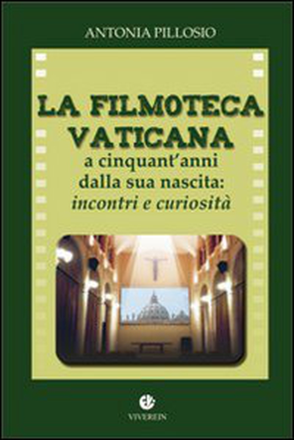 La filmoteca Vaticana a cinquant'anni dalla nascita. Incontri e curiosità - Librerie.coop La filmoteca Vaticana a cinquant'anni dalla nascita. Incontri e curiosità - Librerie.coop