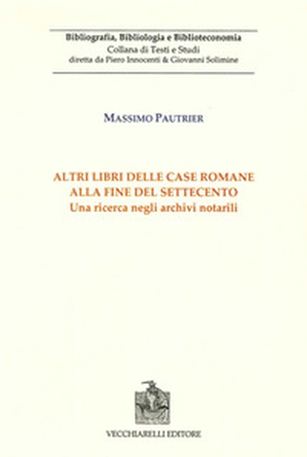Altri libri delle case romane alla fine del Settecento. Una ricerca negli archivi notarili - Librerie.coop Altri libri delle case romane alla fine del Settecento. Una ricerca negli archivi notarili - Librerie.coop