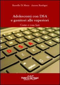 Adolescenti con DSA e genitori alle superiori. Come e cosa fare - Librerie.coop Adolescenti con DSA e genitori alle superiori. Come e cosa fare - Librerie.coop