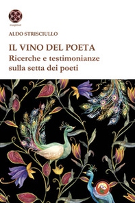 Il vino del poeta. Ricerche e testimonianze sulla setta dei poeti - Librerie.coop