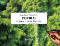 Borneo. Inoltrarsi nella foresta - Librerie.coop