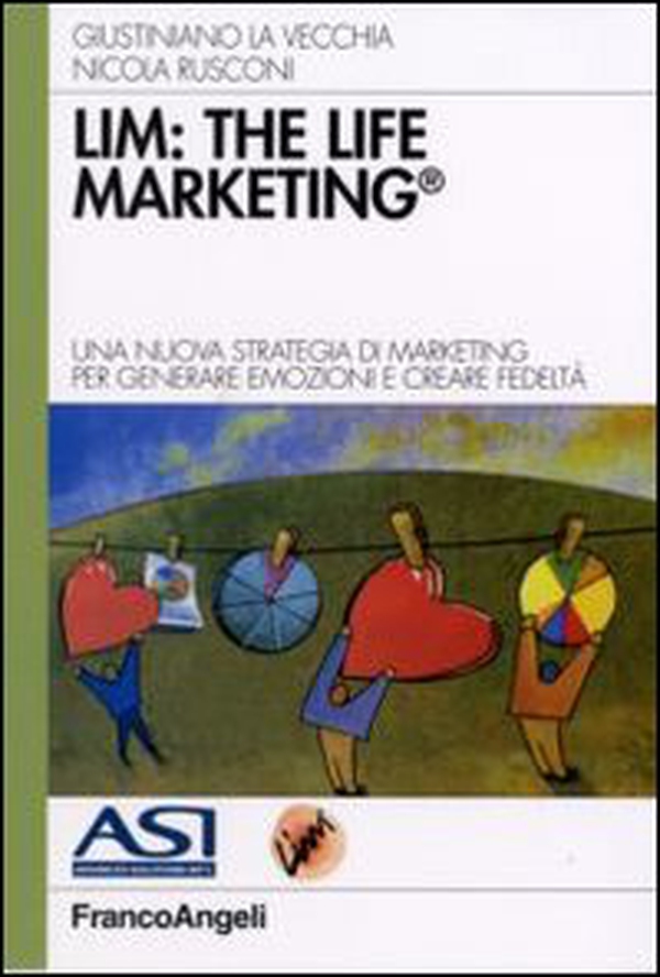 LIM: the life marketing. Una nuova strategia di marketing per generare emozioni e creare fedeltà - Librerie.coop LIM: the life marketing. Una nuova strategia di marketing per generare emozioni e creare fedeltà - Librerie.coop