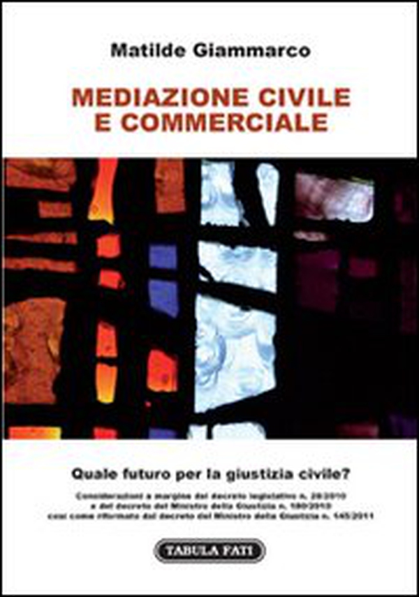 Mediazione civile e commerciale. Quale futuro per la giustizia civile? - Librerie.coop Mediazione civile e commerciale. Quale futuro per la giustizia civile? - Librerie.coop