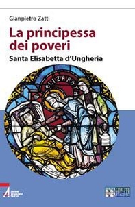 La principessa dei poveri. Santa Elisabetta d'Ungheria - Librerie.coop
