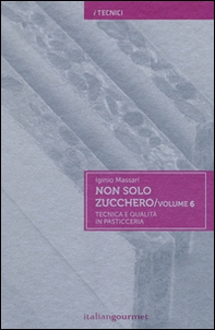 Non solo zucchero. Tecnica e qualità in pasticceria - Vol. 6 - Librerie.coop