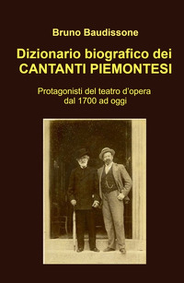Dizionario biografico dei cantanti piemontesi. Protagonisti del teatro d'opera dal 1700 ad oggi - Librerie.coop Dizionario biografico dei cantanti piemontesi. Protagonisti del teatro d'opera dal 1700 ad oggi - Librerie.coop