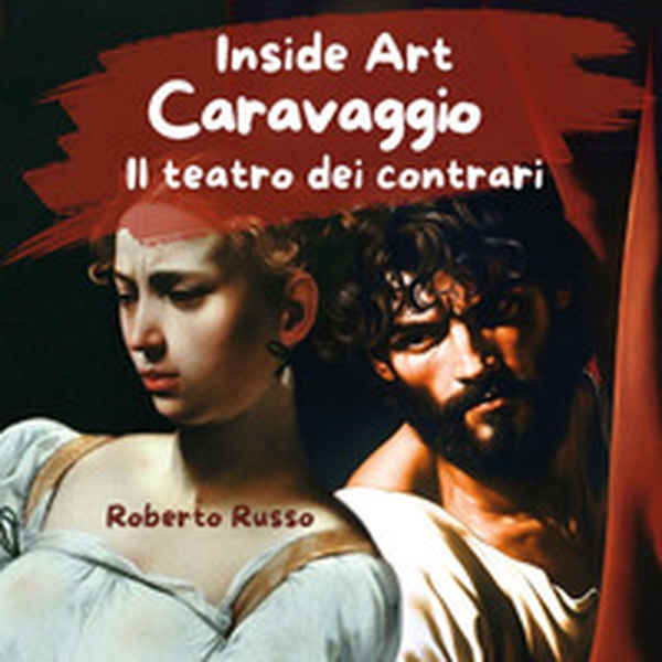 Caravaggio. Il teatro dei contrari - Librerie.coop Caravaggio. Il teatro dei contrari - Librerie.coop