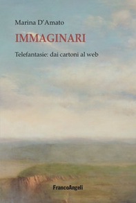 Immaginari. Telefantasie: dai cartoni al web - Librerie.coop