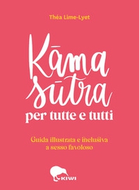 Kama sutra per tutte e tutti. Guida illustrata e inclusiva a sesso favoloso - Librerie.coop