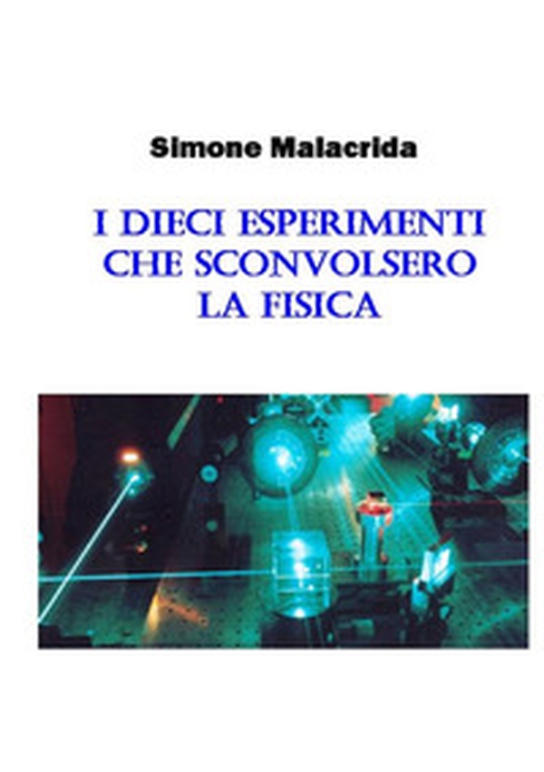 I dieci esperimenti che sconvolsero la fisica - Librerie.coop I dieci esperimenti che sconvolsero la fisica - Librerie.coop