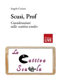 Scusi, prof. Considerazioni sulla «cattiva scuola» - Librerie.coop