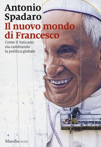 Il nuovo mondo di Francesco. Come il Vaticano sta cambiando la politica globale - Librerie.coop