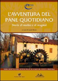 L'avventura del pane quotidiano. Storie di mulini e mugnai - Librerie.coop