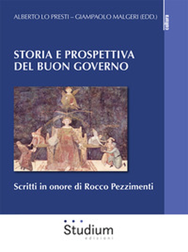 Storia e prospettiva del buon governo. Scritti in onore di Rocco Pezzimenti - Librerie.coop Storia e prospettiva del buon governo. Scritti in onore di Rocco Pezzimenti - Librerie.coop