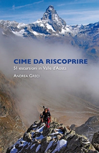 Cime da riscoprire. 51 escursioni in Valle d'Aosta - Librerie.coop
