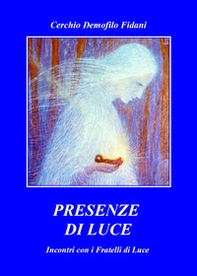 Presenze di luce. Incontro con i fratelli di luce - Librerie.coop